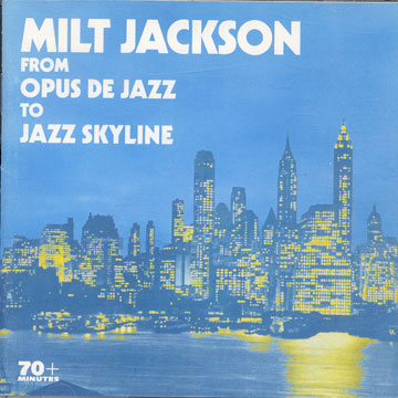 From opus de jazz to jazz skyline,Milt Jackson