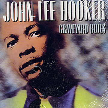 graveyard blues,John Lee Hooker