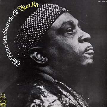 The futuristic sounds of Sun Ra, Sun Ra