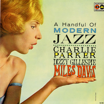 A handful of modern jazz, Miles Davis , Dizzy Gillespie , Charlie Parker