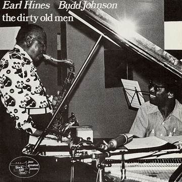 The dirty old men,Earl Hines , Budd Johnson