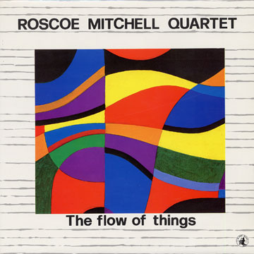The flow of things,Roscoe Mitchell