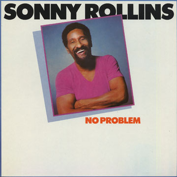 No problem,Sonny Rollins