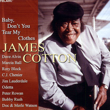 Baby, don't you tear my clothes,James Cotton