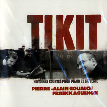 Tikit - histoire courtes pour piano et batterie,Franck Agulhon , Pierre-alain Goualch