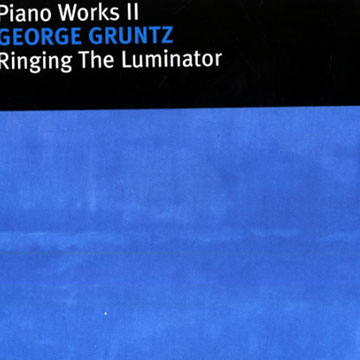 Ringing the Luminator - Piano Works II,George Gruntz