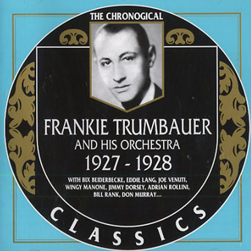 Frankie Trumbauer and his orchestra 1927 - 1928,Frankie Trumbauer