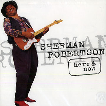 Here & Now,Sherman Robertson