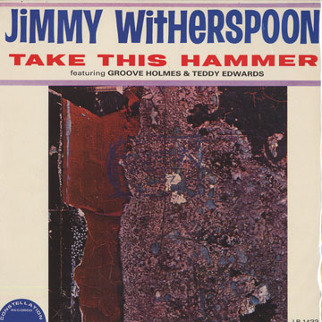 Take this hammer,Jimmy Witherspoon
