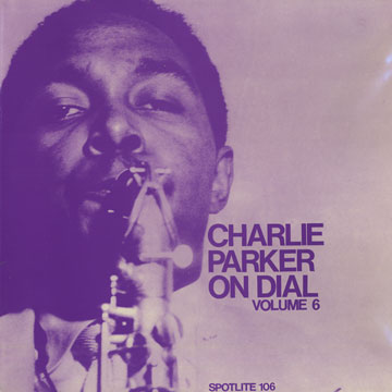 Charlie Parker on Dial : volume 6,Charlie Parker