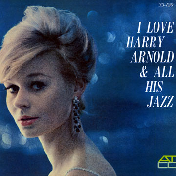 I Love Harry Arnold & all his jazz,Harry Arnold