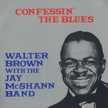 Confessin' The Blues,Walter Brown , Jay McShann