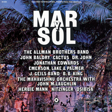 Mar y Sol,Simon Emmerson ,  J. Geils Band ,  John Baldry Cactus Dr John , B.B. King ,  Lake And Palmer ,  Mahavishnu , John McLaughlin ,  The Allman Brothers Band