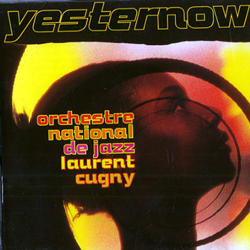 Yesternow,Laurent Cugny ,  Orchestre National De Jazz