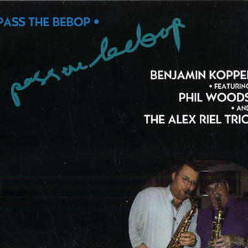 Pass the bebop,Benjamin Koppel , Phil Woods