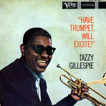 Have trumpet, Will excite,Dizzy Gillespie