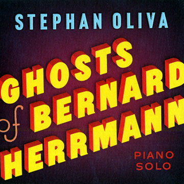 ghosts of Bernard Herrmann,Stephan Oliva