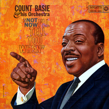Not Now I'll Tell You When,Count Basie