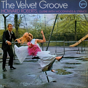 The velvet groove,Howard Roberts