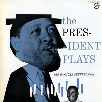 The President Plays With The Oscar Peterson Trio. - Lester Young 