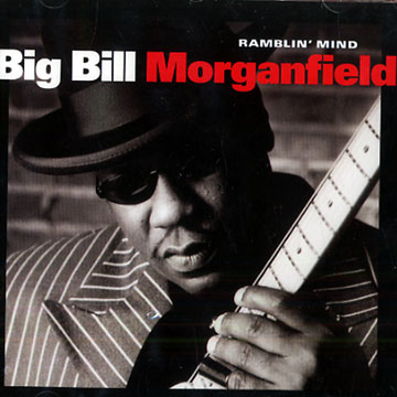 ramblin' mind,Big Bill Morganfield