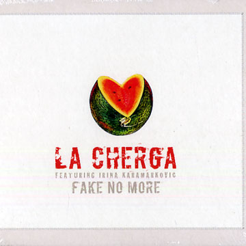 Fake no more, La Cherga