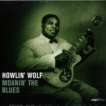 Moanin' the blues,Howlin Wolf