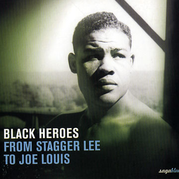 Black Heroes - From Stagger Lee to Joe Louis,Will Bennett , Big Bill Broonzy , Mississippi John Hurt , Willie Walker
