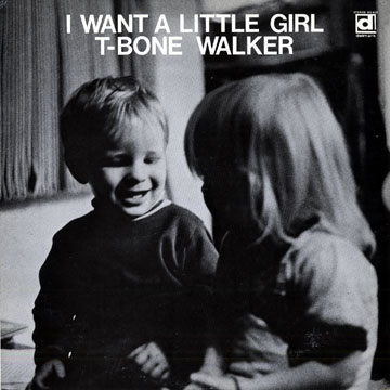 I want a little girl,T-Bone Walker