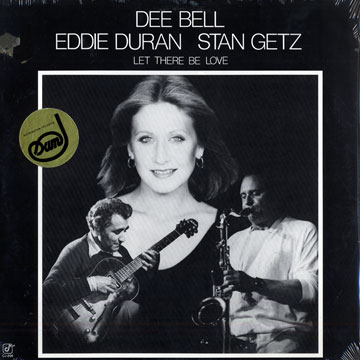 Let there be love,Dee Bell , Eddie Duran , Stan Getz