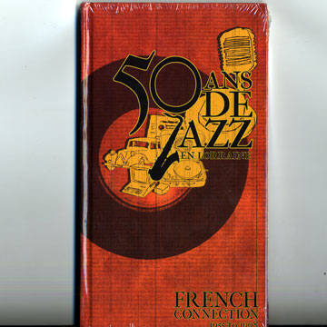 50 ans de jazz en lorraine/ French connection 1955 to 1998,Peanuts Holland , Ivan Jullien , Chela Weiss