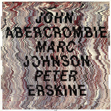 John Abercrombie,John Abercrombie , Peter Erskine , Marc Johnson