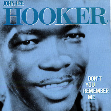 Don't you remember me,John Lee Hooker