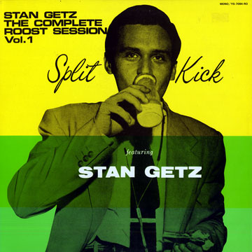 Split kick: The complete roost session vol.1,Stan Getz