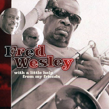 With a little help of my friends,Fred Wesley