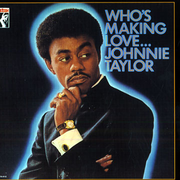 Who's making love...,Johnnie Taylor