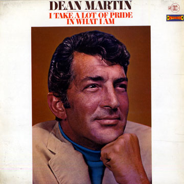 I take a lot of pride in what I am,Dean Martin