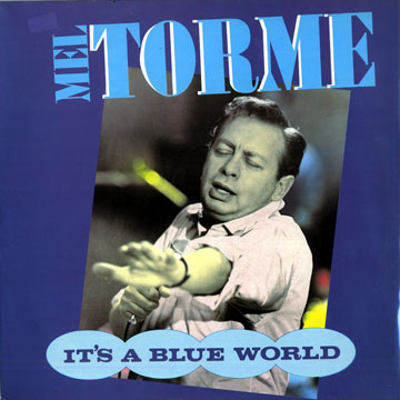 It's a blue world,Mel Torme