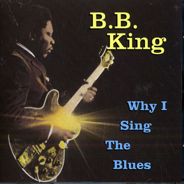 Why I sing the blues,B.B. King