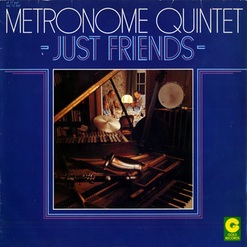 Just Friends: Metronome quintet,Rolf Banninger , Ruedi Fischer , Martin Hugelshofer , Felix Rogner , Ueli Staub