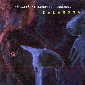 Kalamona: Del Alfoldi Saxophone ensemble,Bela Agoston , Robert Benko , Bela Burany Pocok , Tamas Geroly Sandor