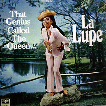 That Genious Called The Queen..., La Lupe