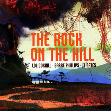 The Rock On The Hill,JT Bates , Lol Coxhill , Barre Phillips