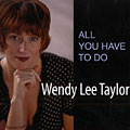 All you have to do, Wendy Lee Taylor