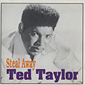 Steal away, Ted Taylor