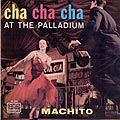 Cha Cha Cha at the Palladium,  Machito