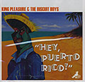 Hey puerto rico!,  King Pleasure ,   The Biscuit Boys