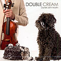 Double cream, Daniel John Martin