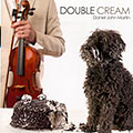 Double cream, Daniel John Martin