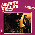 My soul is blue, Johnny Dollar